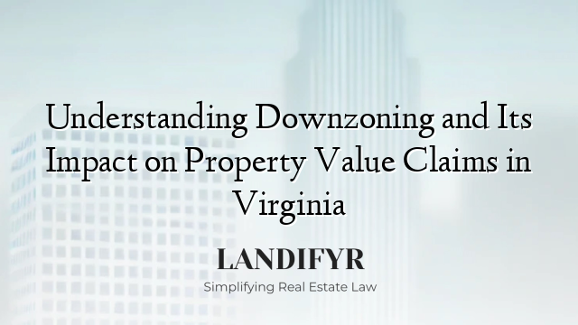 Understanding Downzoning and Its Impact on Property Value Claims in Virginia