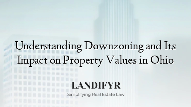 Understanding Downzoning and Its Impact on Property Values in Ohio