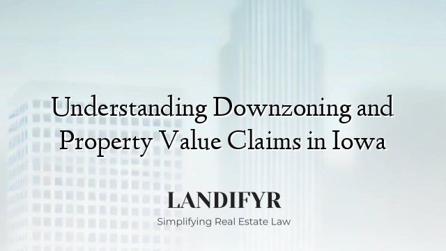 Understanding Downzoning and Property Value Claims in Iowa