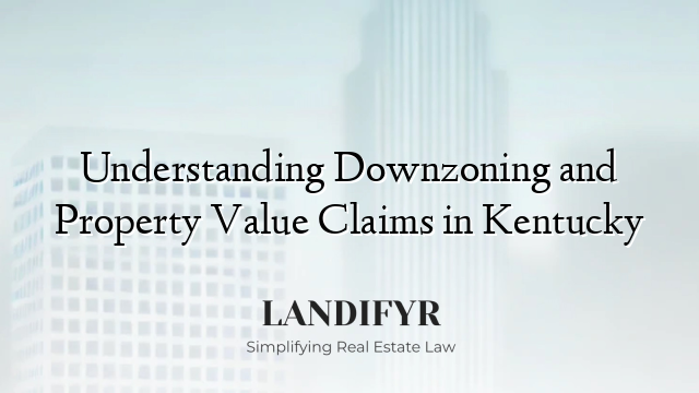 Understanding Downzoning and Property Value Claims in Kentucky