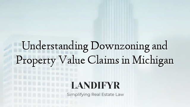 Understanding Downzoning and Property Value Claims in Michigan