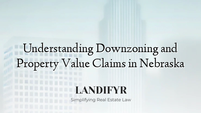 Understanding Downzoning and Property Value Claims in Nebraska