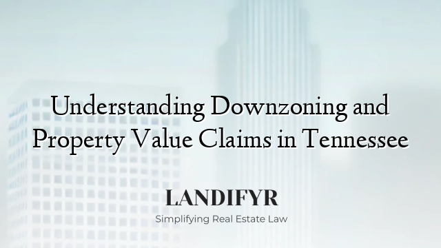 Understanding Downzoning and Property Value Claims in Tennessee