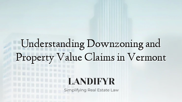 Understanding Downzoning and Property Value Claims in Vermont