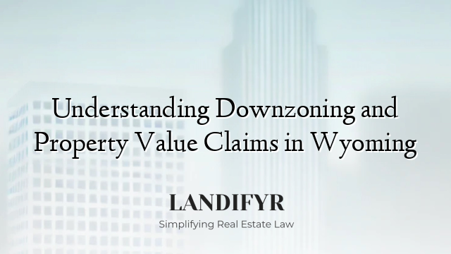 Understanding Downzoning and Property Value Claims in Wyoming
