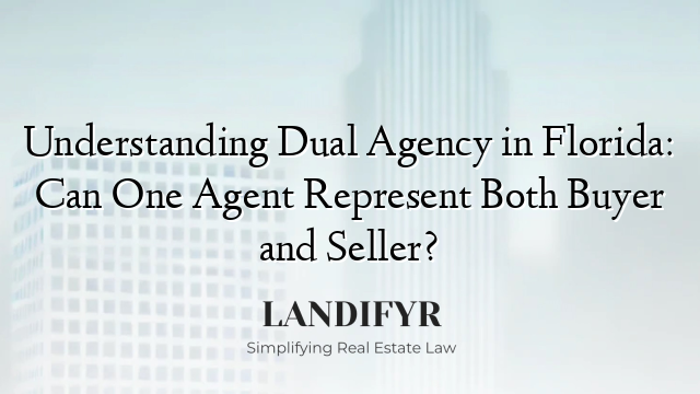 Understanding Dual Agency in Florida: Can One Agent Represent Both Buyer and Seller?