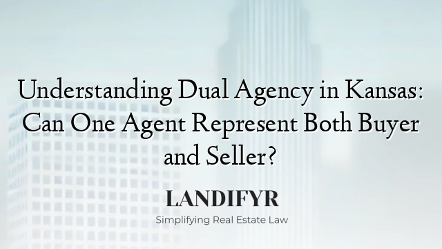 Understanding Dual Agency in Kansas: Can One Agent Represent Both Buyer and Seller?