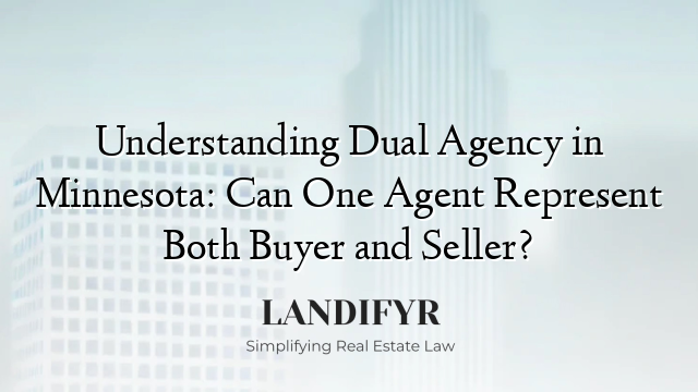 Understanding Dual Agency in Minnesota: Can One Agent Represent Both Buyer and Seller?