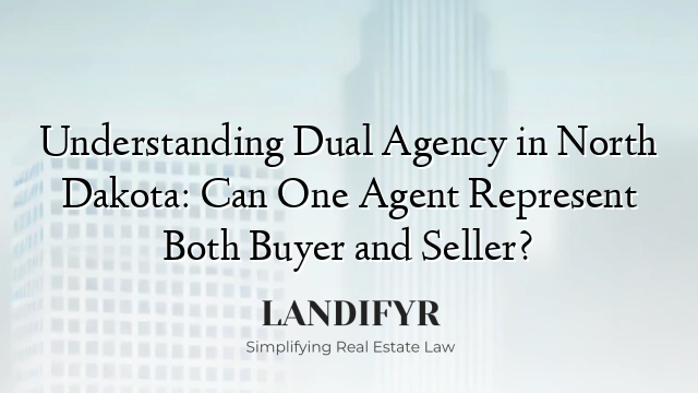 Understanding Dual Agency in North Dakota: Can One Agent Represent Both Buyer and Seller?