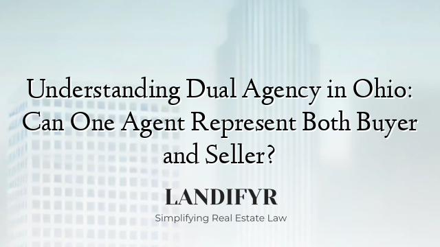 Understanding Dual Agency in Ohio: Can One Agent Represent Both Buyer and Seller?
