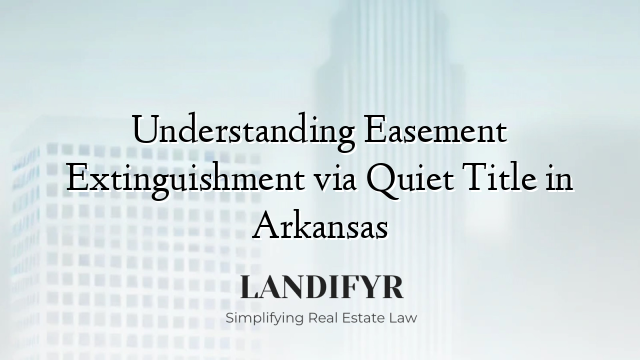 Understanding Easement Extinguishment via Quiet Title in Arkansas