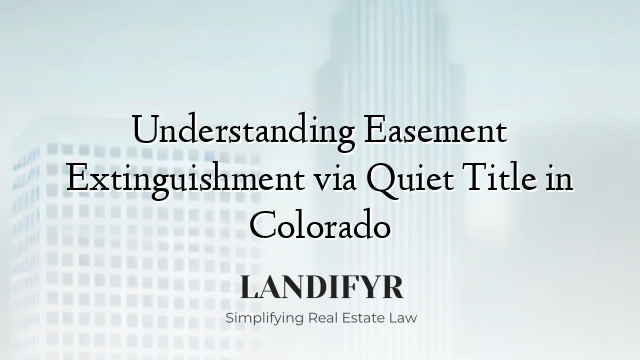 Understanding Easement Extinguishment via Quiet Title in Colorado