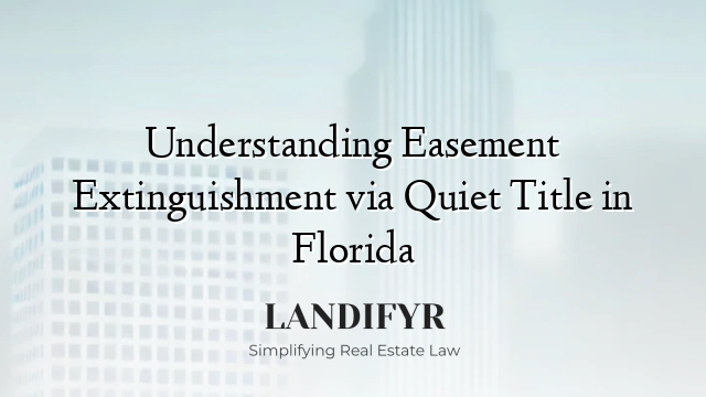 Understanding Easement Extinguishment via Quiet Title in Florida