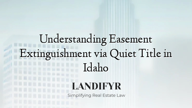 Understanding Easement Extinguishment via Quiet Title in Idaho
