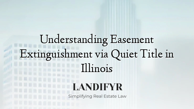 Understanding Easement Extinguishment via Quiet Title in Illinois