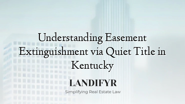 Understanding Easement Extinguishment via Quiet Title in Kentucky