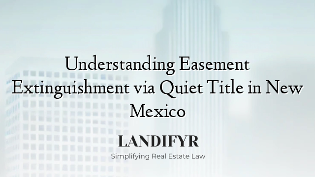 Understanding Easement Extinguishment via Quiet Title in New Mexico