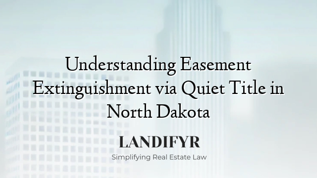 Understanding Easement Extinguishment via Quiet Title in North Dakota
