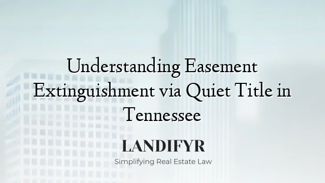 Understanding Easement Extinguishment via Quiet Title in Tennessee