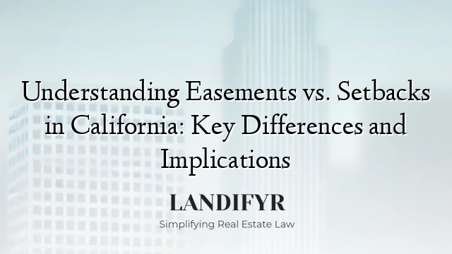 Understanding Easements vs. Setbacks in California: Key Differences and Implications