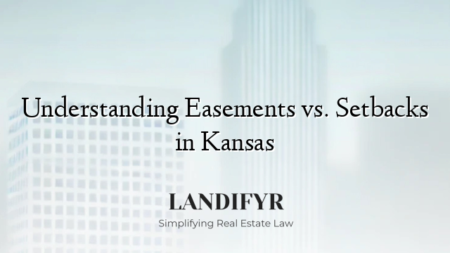 Understanding Easements vs. Setbacks in Kansas