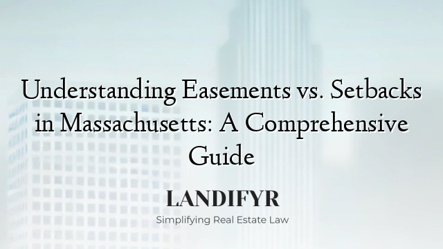 Understanding Easements vs. Setbacks in Massachusetts: A Comprehensive Guide
