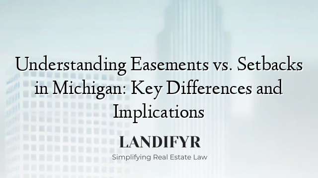 Understanding Easements vs. Setbacks in Michigan: Key Differences and Implications
