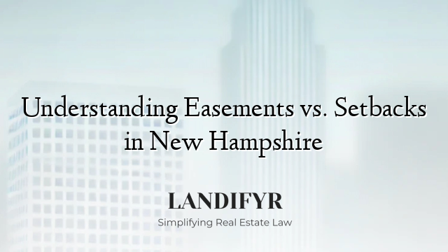 Understanding Easements vs. Setbacks in New Hampshire