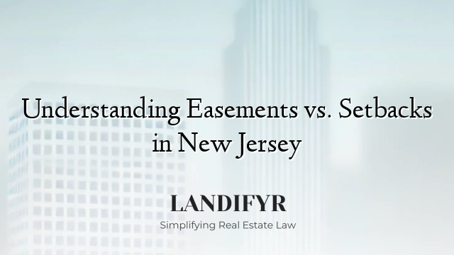 Understanding Easements vs. Setbacks in New Jersey