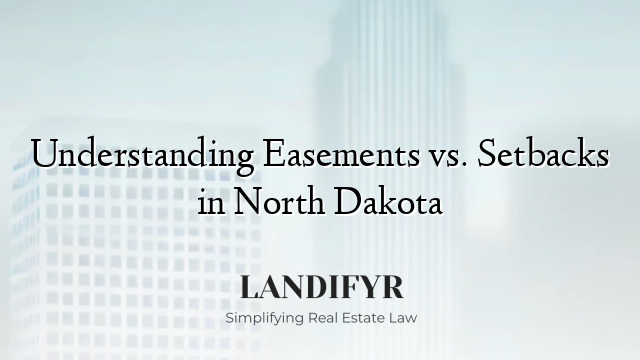 Understanding Easements vs. Setbacks in North Dakota