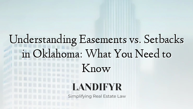 Understanding Easements vs. Setbacks in Oklahoma: What You Need to Know