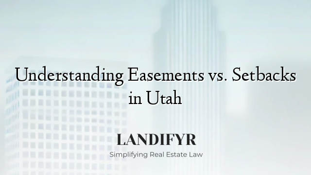 Understanding Easements vs. Setbacks in Utah