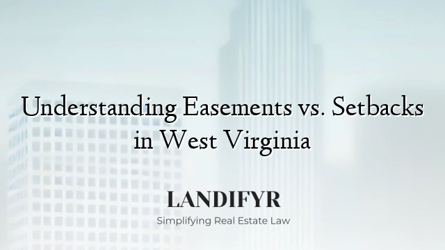 Understanding Easements vs. Setbacks in West Virginia
