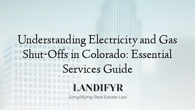 Understanding Electricity and Gas Shut-Offs in Colorado: Essential Services Guide