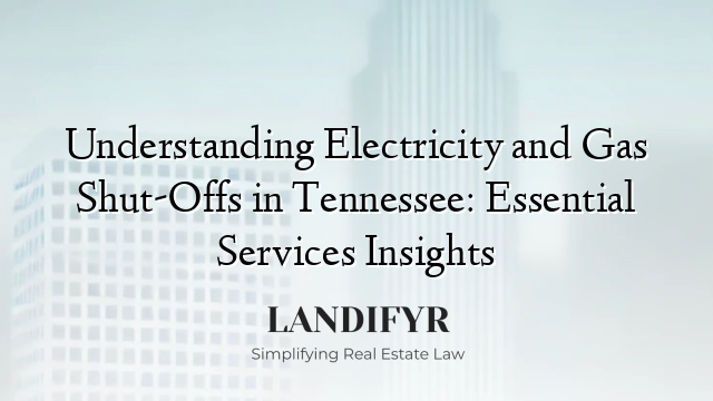 Understanding Electricity and Gas Shut-Offs in Tennessee: Essential Services Insights