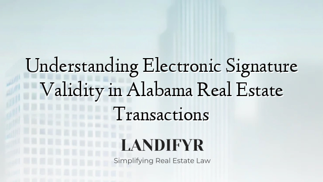 Understanding Electronic Signature Validity in Alabama Real Estate Transactions