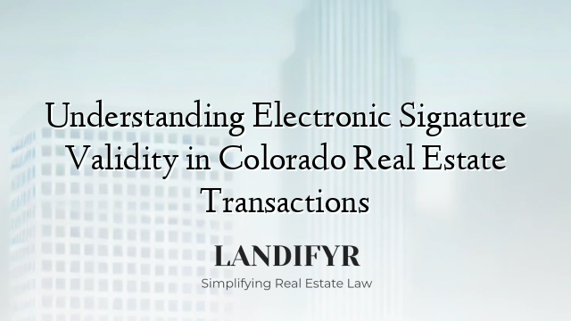 Understanding Electronic Signature Validity in Colorado Real Estate Transactions