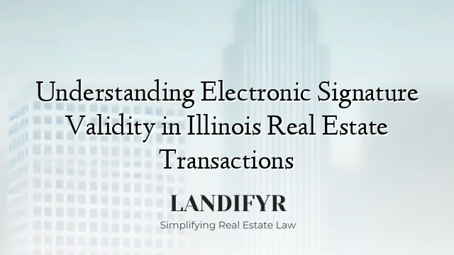 Understanding Electronic Signature Validity in Illinois Real Estate Transactions