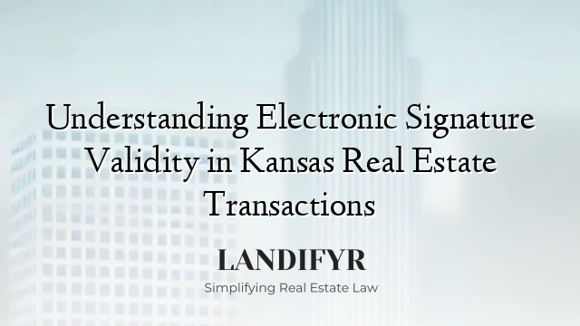 Understanding Electronic Signature Validity in Kansas Real Estate Transactions