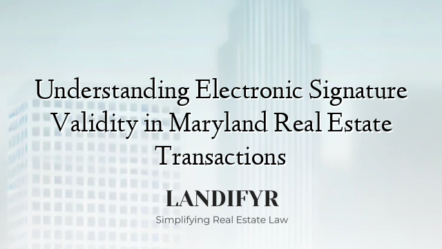 Understanding Electronic Signature Validity in Maryland Real Estate Transactions