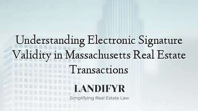 Understanding Electronic Signature Validity in Massachusetts Real Estate Transactions