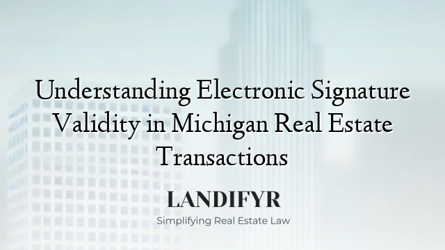 Understanding Electronic Signature Validity in Michigan Real Estate Transactions