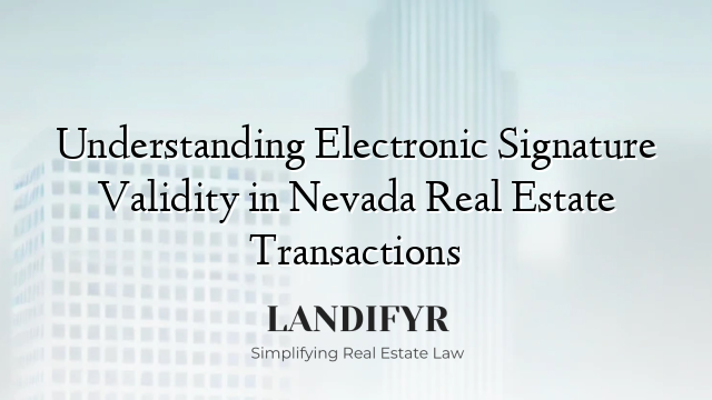 Understanding Electronic Signature Validity in Nevada Real Estate Transactions