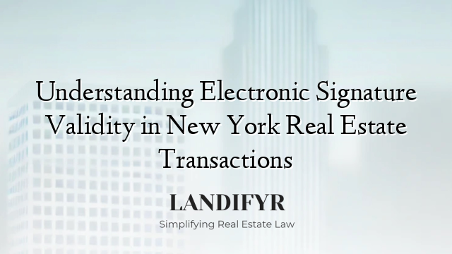 Understanding Electronic Signature Validity in New York Real Estate Transactions