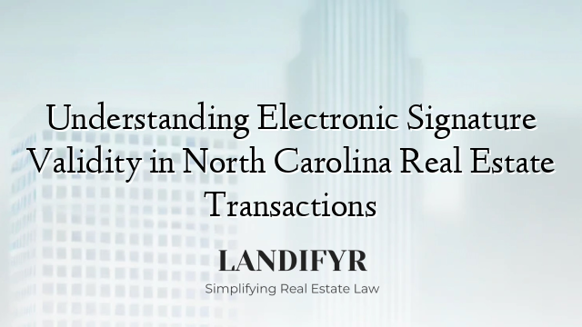 Understanding Electronic Signature Validity in North Carolina Real Estate Transactions