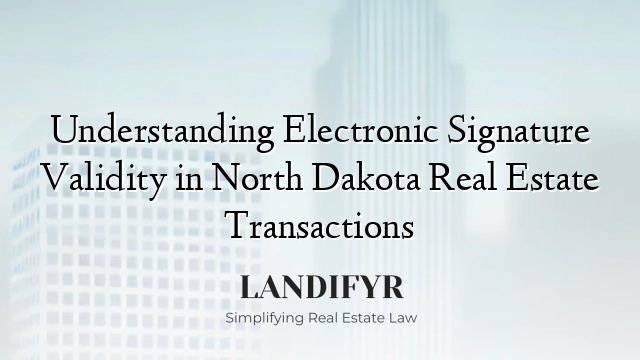 Understanding Electronic Signature Validity in North Dakota Real Estate Transactions