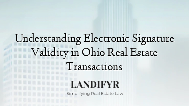 Understanding Electronic Signature Validity in Ohio Real Estate Transactions
