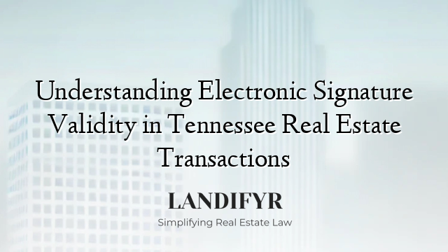 Understanding Electronic Signature Validity in Tennessee Real Estate Transactions