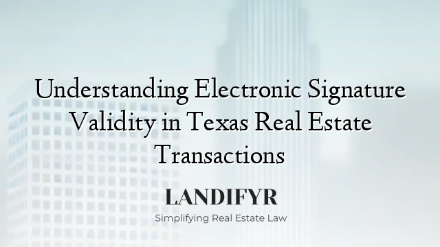 Understanding Electronic Signature Validity in Texas Real Estate Transactions