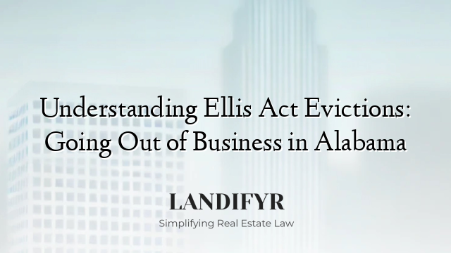 Understanding Ellis Act Evictions: Going Out of Business in Alabama